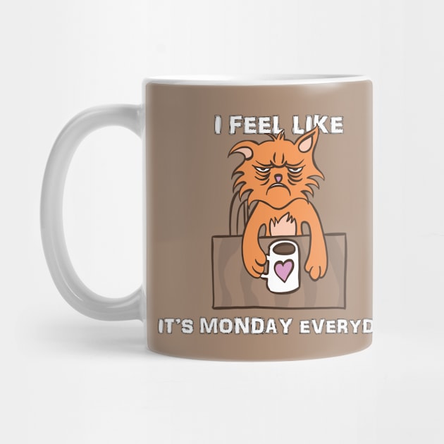 I Feel Like it's Monday Everyday by Delicious Design